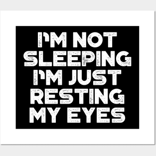 I'm Not Sleeping I'm Just Resting My Eyes White Funny Posters and Art